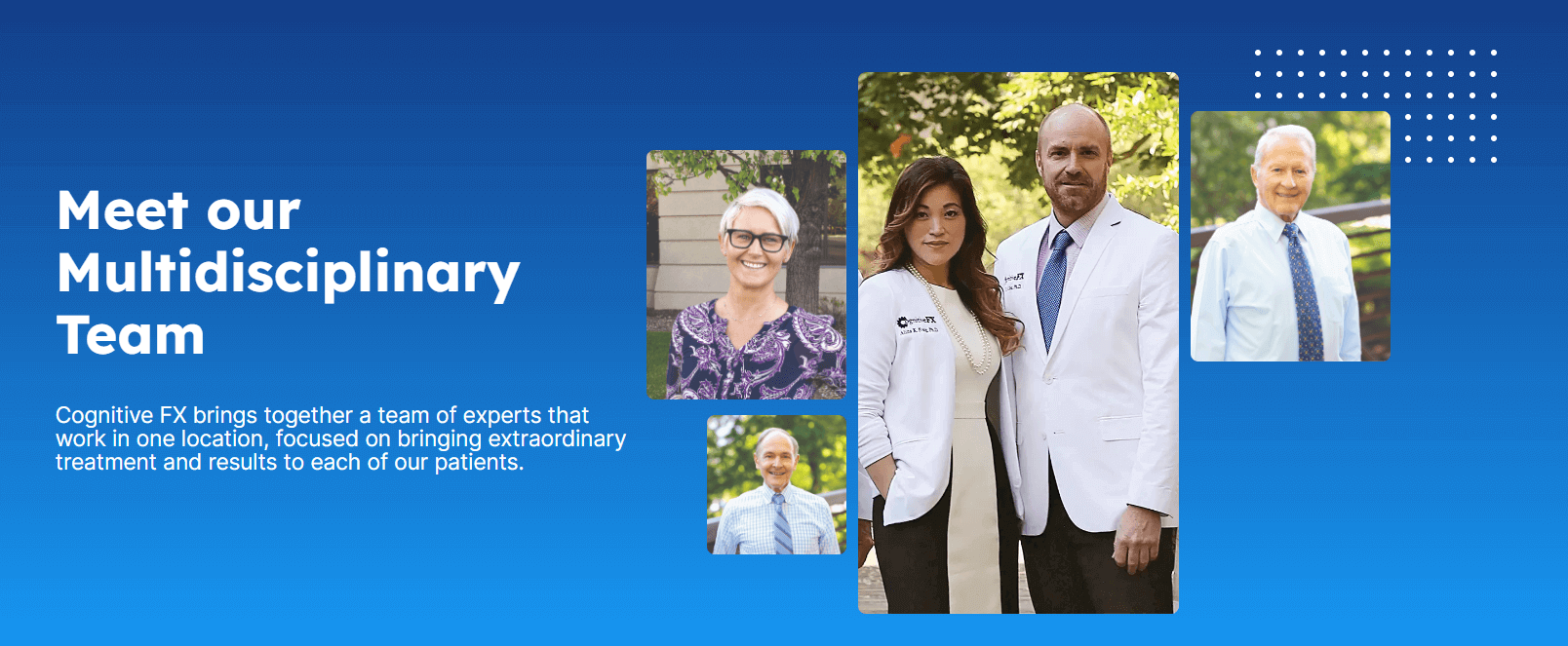 Meet Our Multidisciplinary Team: Cognitive FX brings together a team of experts focused on extraordinary treatment results