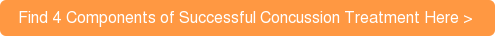 Find 4 Components of Successful Concussion Treatment Here >