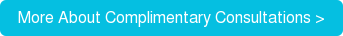 More About Complimentary Consultations >